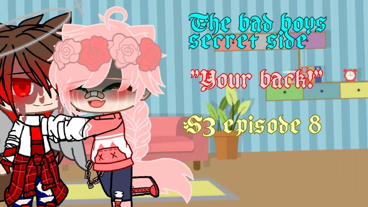 The bad boys secret side|"Your back!"|S3 ep 8|Gacha club|Gay love story|