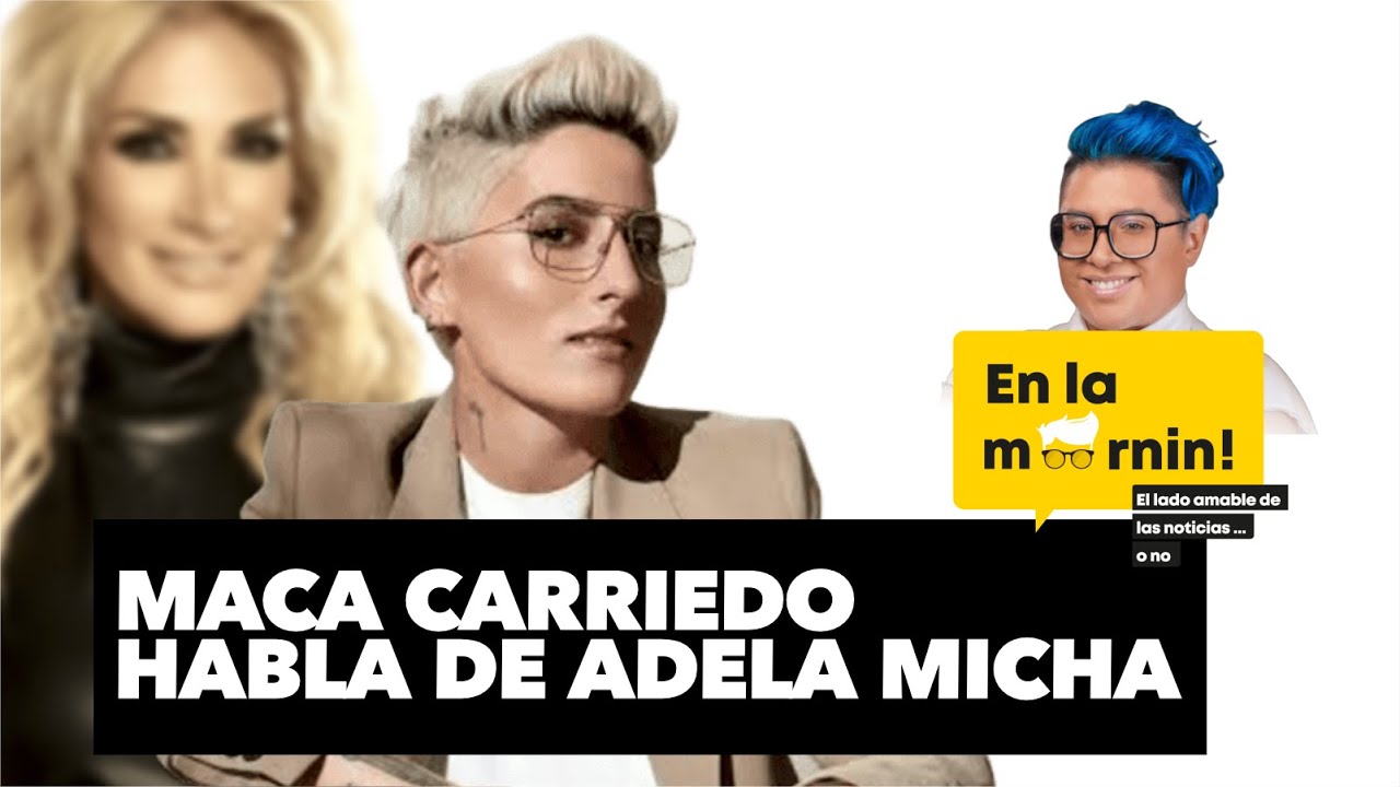 ¡Sin Miedo! Maca Carriedo confiesa las razones de su pelea con Adela Micha