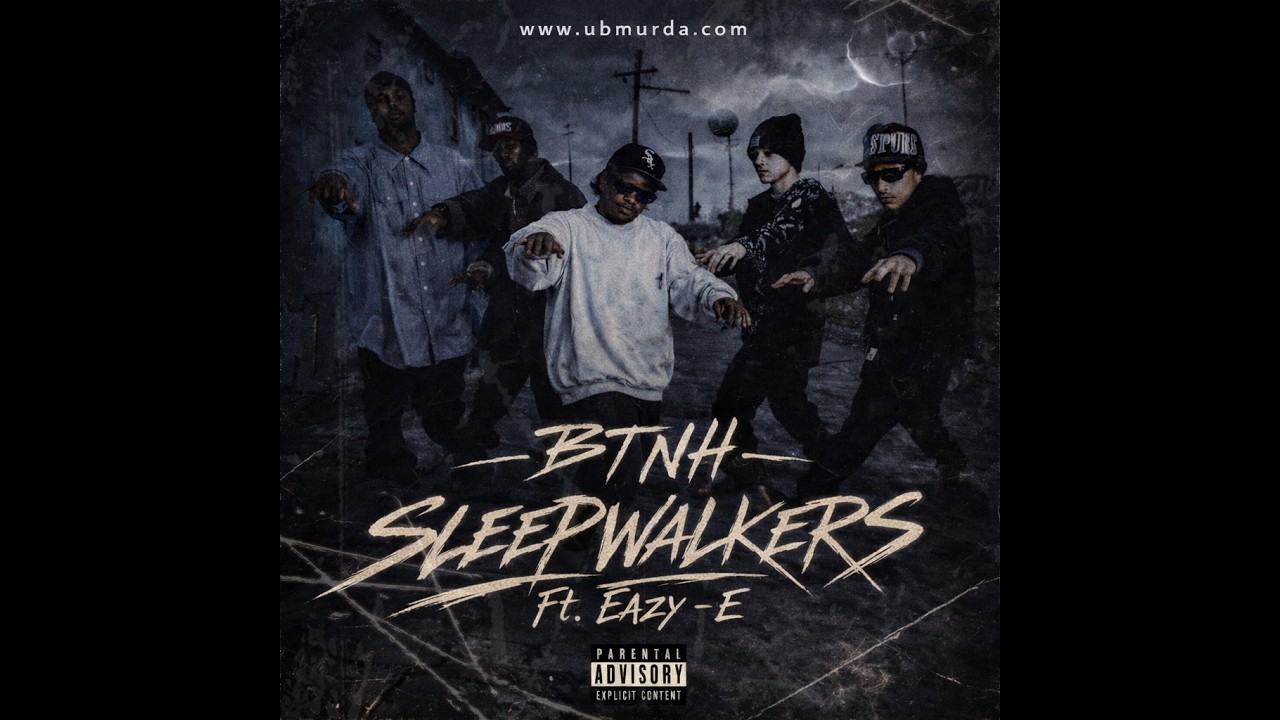 BTNH - Sleepwalkers Ft. Eazy - E (2026)