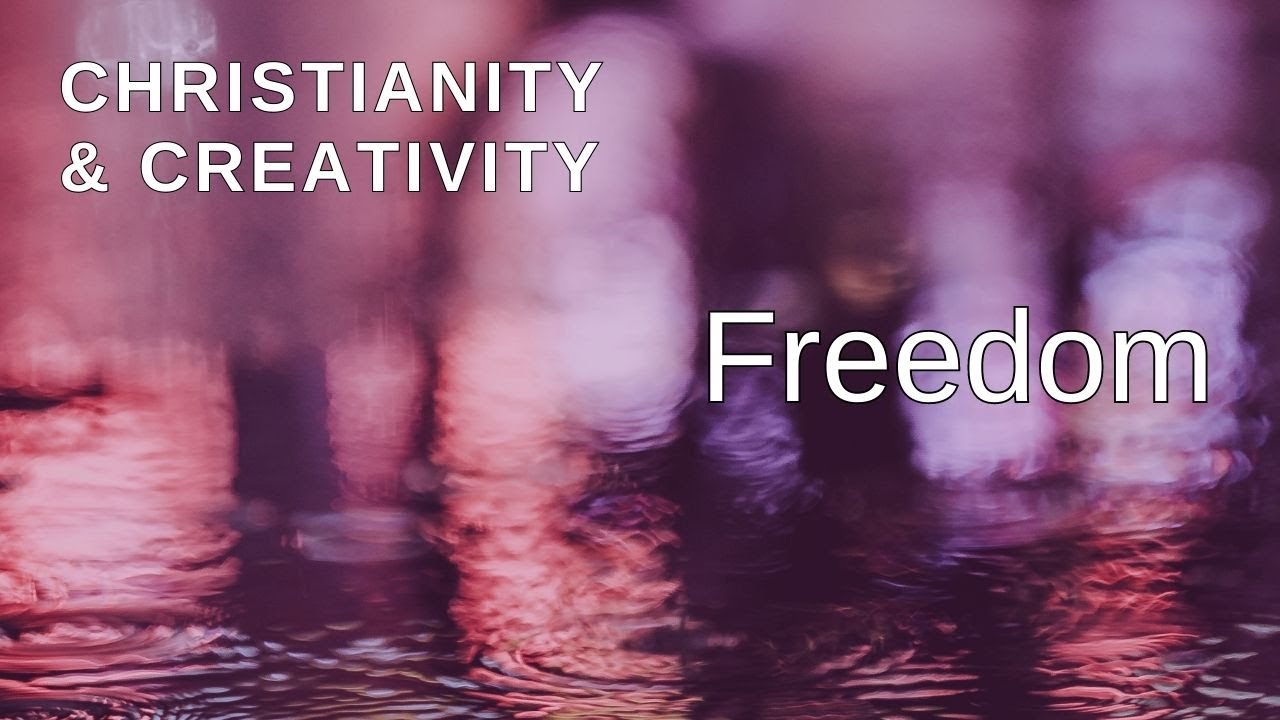 Christianity and Creativity: Freedom