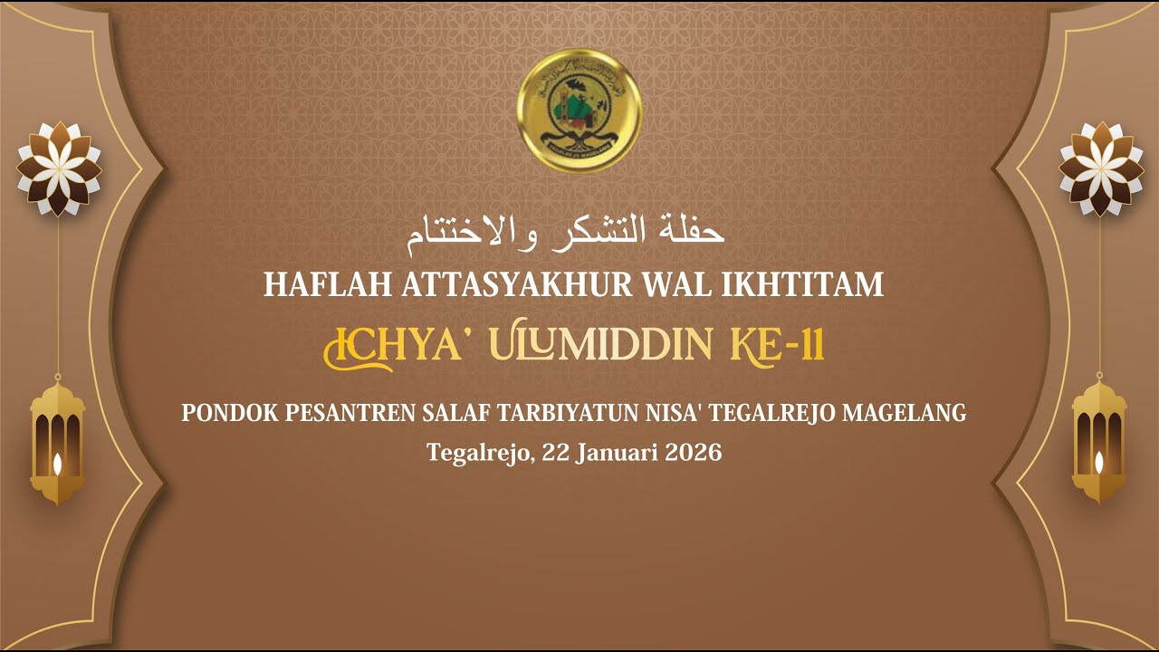 🔴LIVE HAFLAH ATTASYAKHUR WAL IKHTITAM IICHYA' ULUMIDDIN KE-11 TARBIYATUN NISA'  TEGALREJO  2026