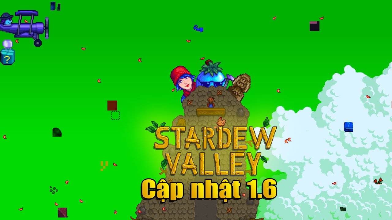 Tất tần tật (Thực ra là phần lớn thôi) của Stardew Valley 1.6