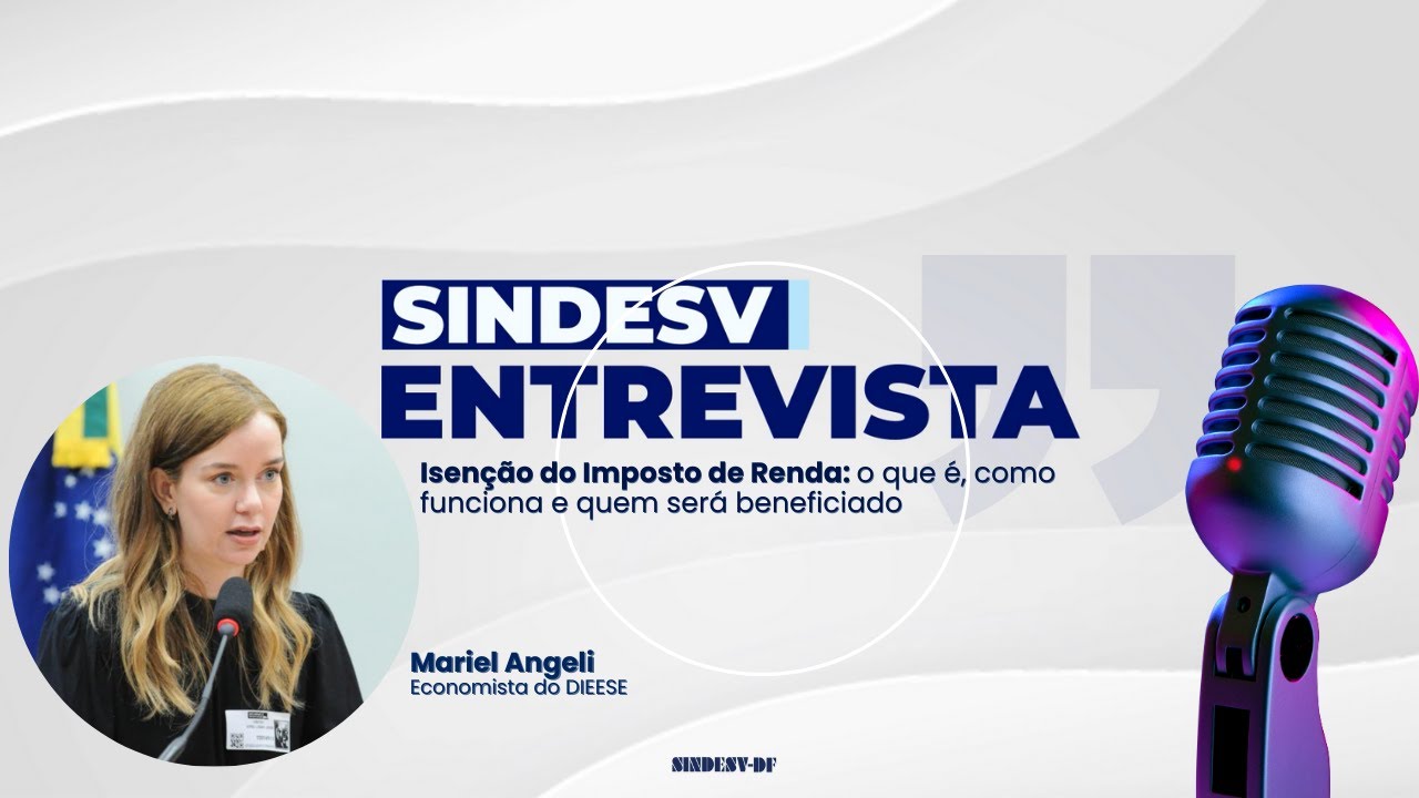SINDESV Entrevista | Isenção do IR: Mariel Angeli (DIEESE) explica a nova lei