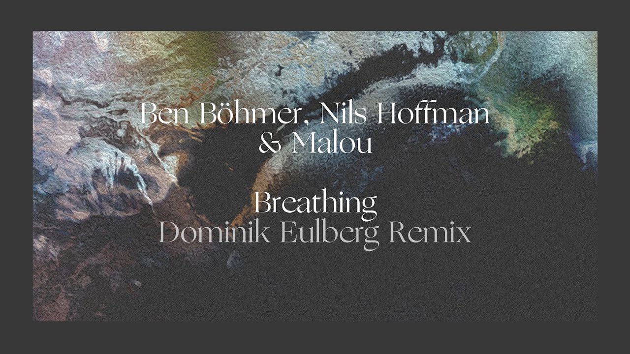 Ben B&ouml;hmer, Nils Hoffmann & Malou - Breathing (Dominik Eulberg Remix)