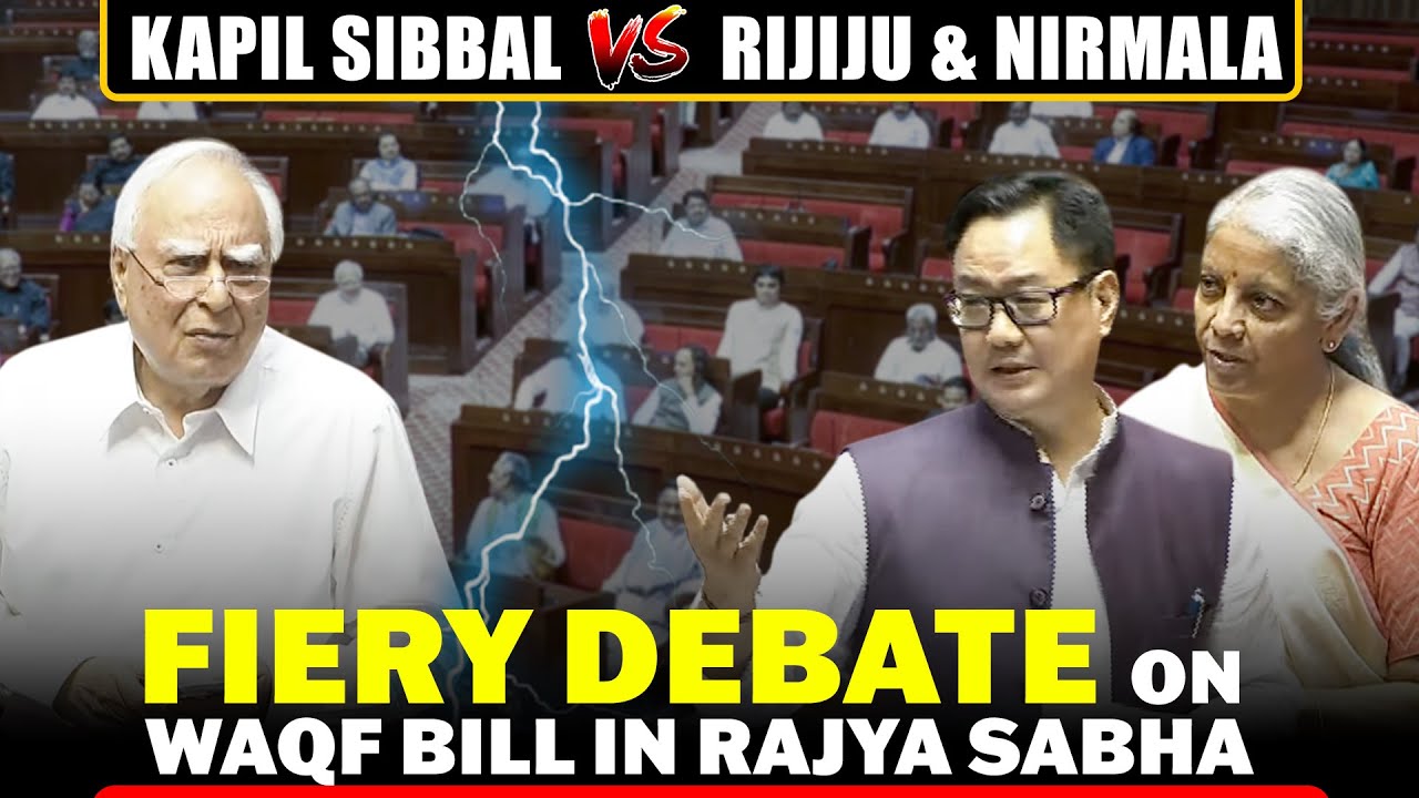 Heated debate on Waqf bill I Kapil sibbal V/S Kiren Rijiju, Nirmala Sitharaman I BJP I Rajya Sabha