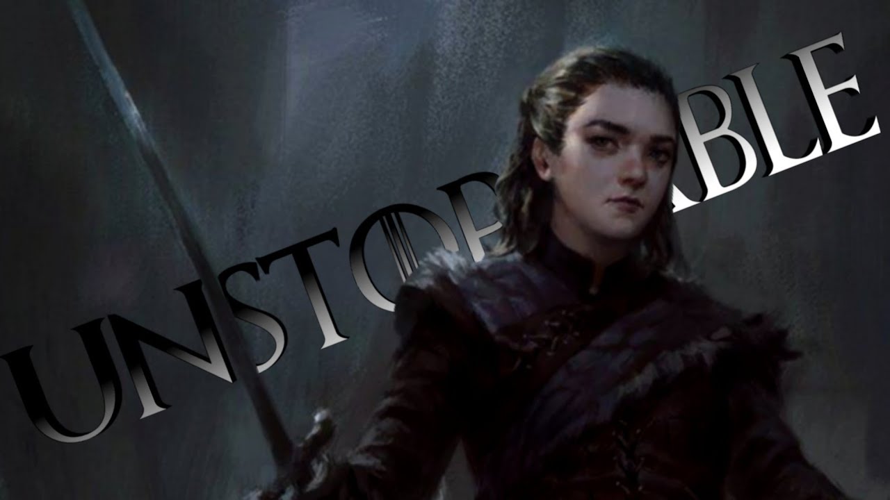 (GoT) Arya Stark || Unstoppable