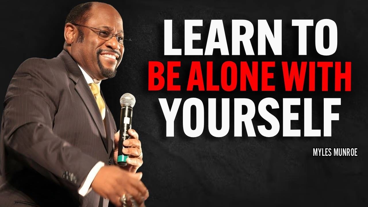 LEARN TO BE ALONE WITH YOURSELF IN LIFE | Dr Myles Munroe Motivational Speech