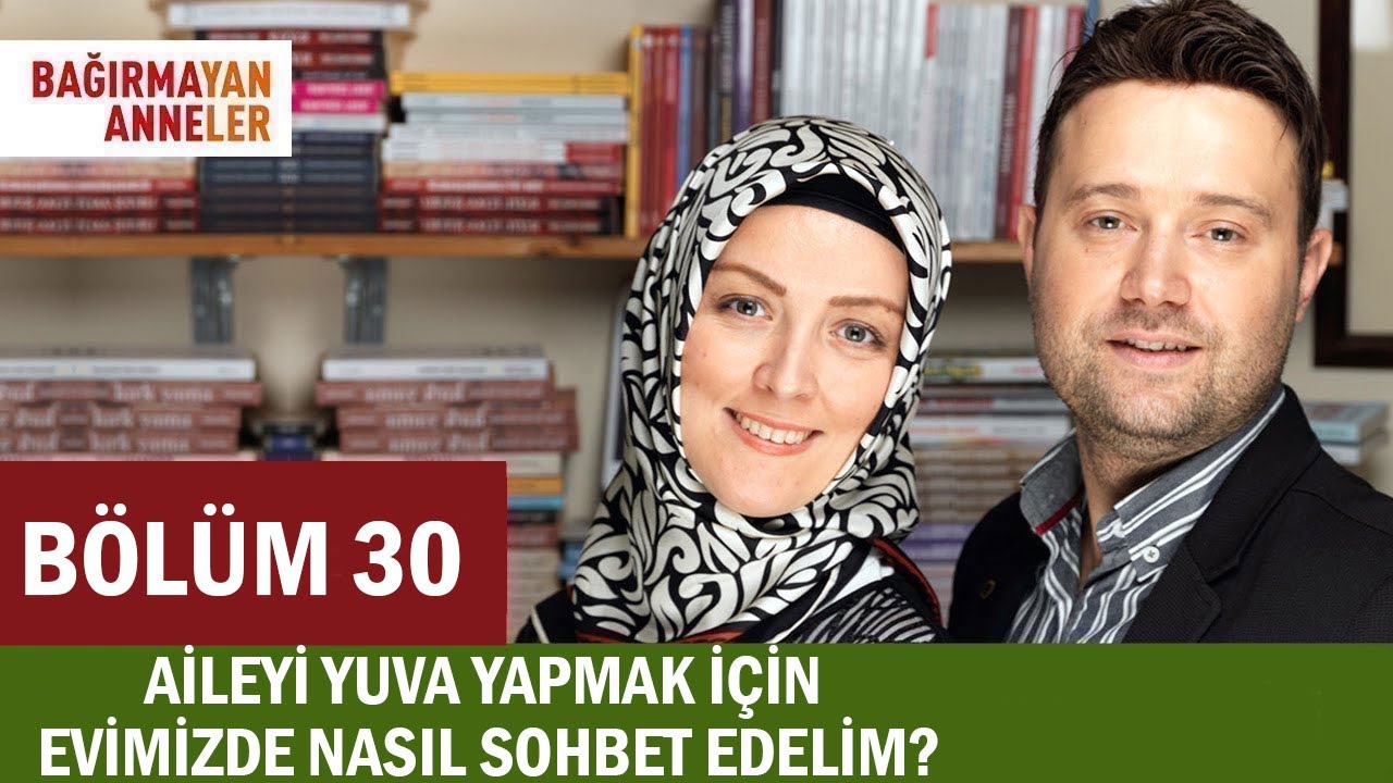 AİLEYİ YUVA YAPMAK İÇİN EVİMİZDE NASIL SOHBET EDELİM? | Bağırmayan Anneler | 30. Bölüm | HKT