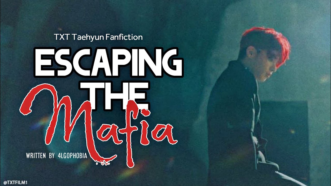 TXT taehyun FF ||Escaping the Mafia - Episode 1