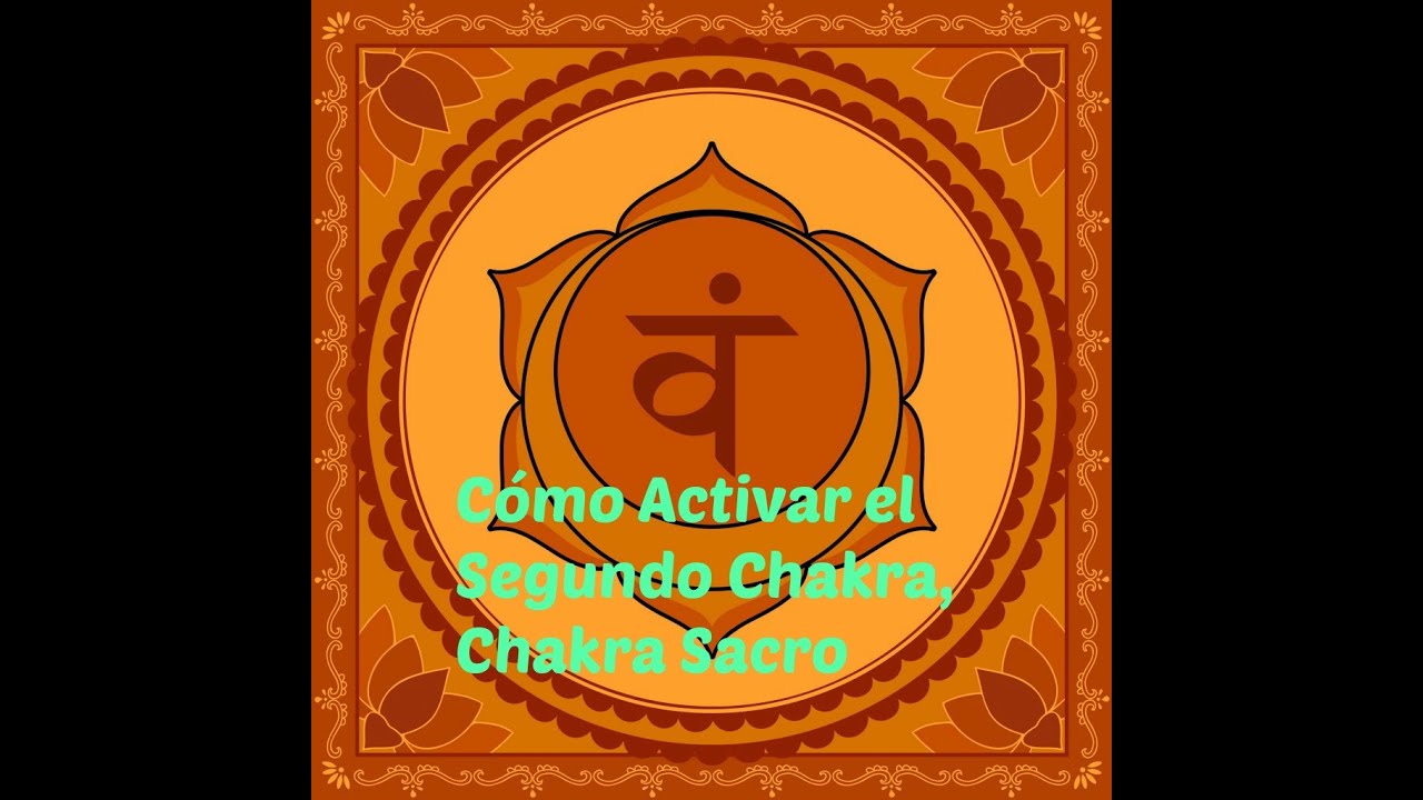 Cómo Activar el Segundo Chakra, Chakra Sacro