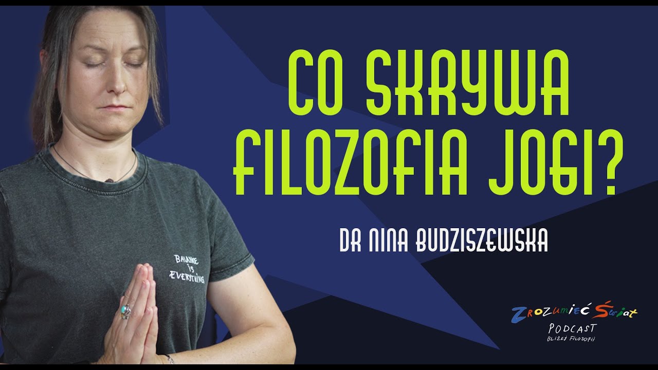 Filozofia jogi: mądrość Indii w XXI wieku | Opowiada: dr Nina Budziszewska #joga #indie
