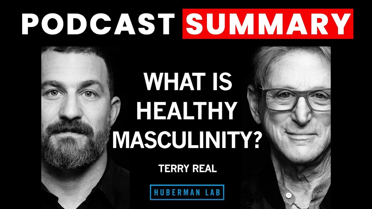 Defining Healthy Masculinity & How to Build It | Terry Real | Huberman Lab