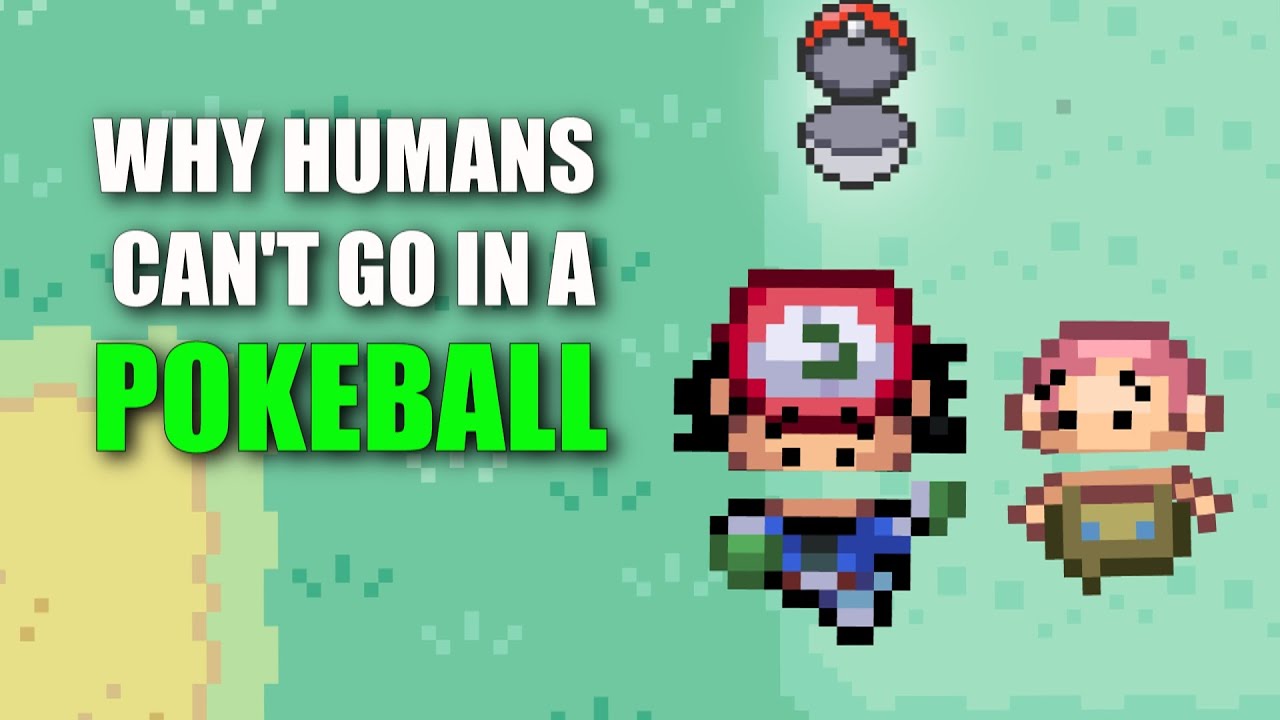 Why humans can't go in a pokeball