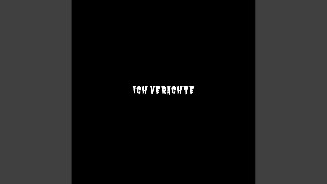 ICH VERACHTE