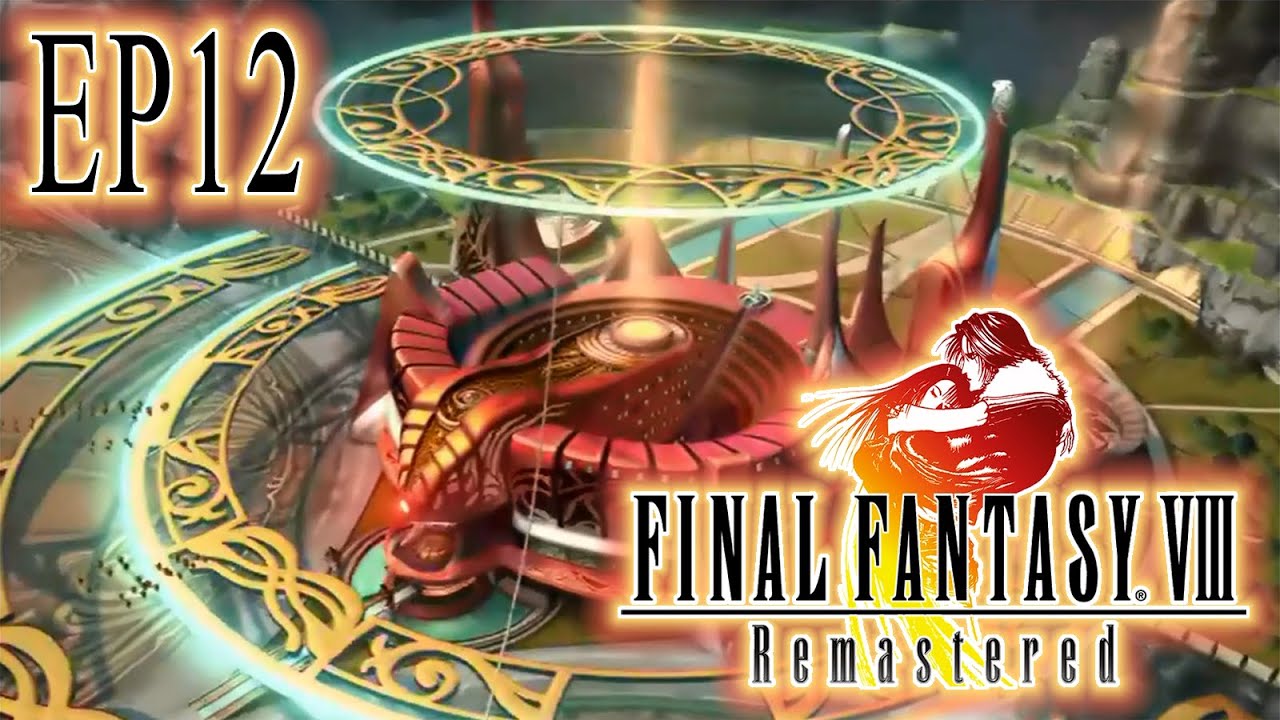 Episode 12 | Final Fantasy VIII: Remastered