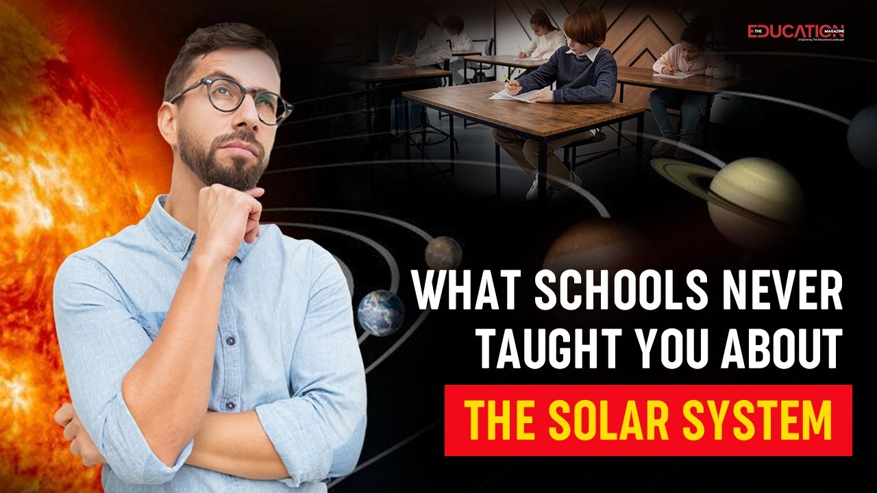 What Schools Never Taught You About the Solar System |The Education Magazine