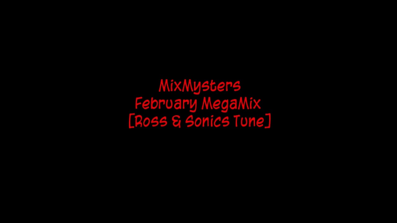 MixMysters - February MegaMix [Ross & Sonics Tune]