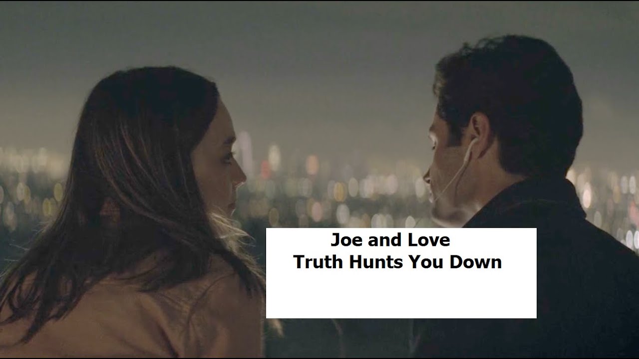 Joe and Love  - Truth Hunts You Down {YOU S2}