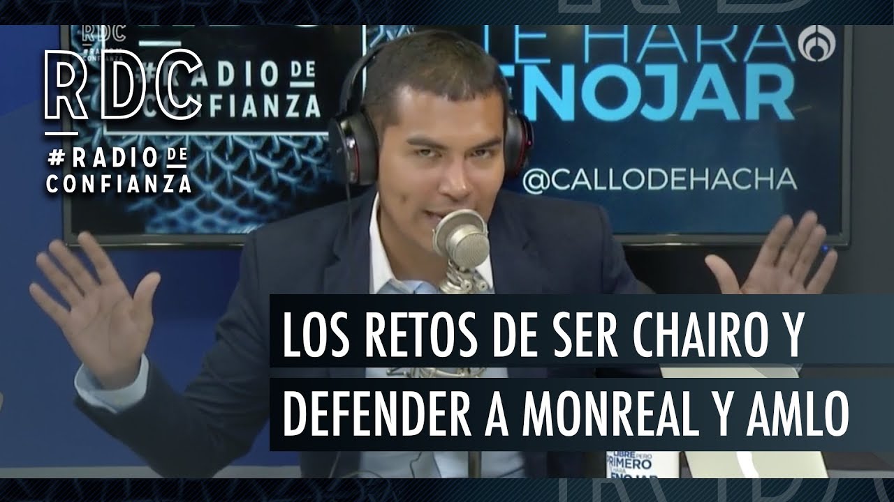RDC - Los retos de ser chairo y defender a Monreal y AMLO - @callodehacha