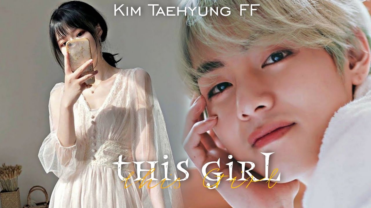 THIS GIRL {Taehyung FF } Oneshot