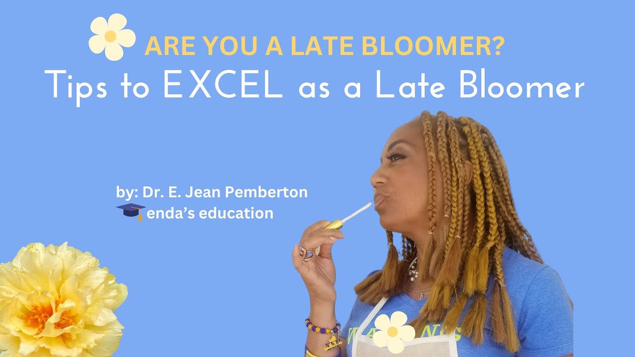 Tips and Strategies on how to Excel as a Late Bloomer - Dr. E. Jean Pemberton