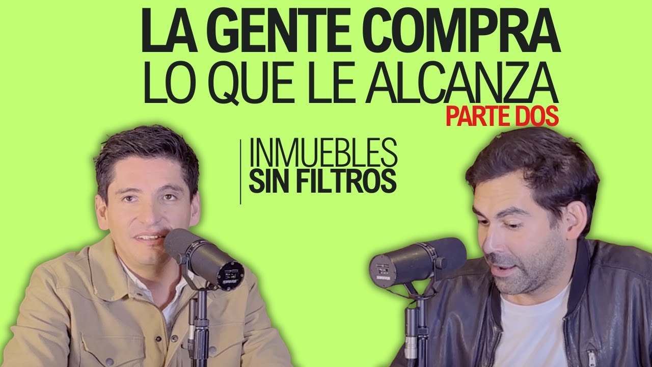 E28 La gente compra lo que le alcanza. PARTE DOS. Inmuebles sin Filtros