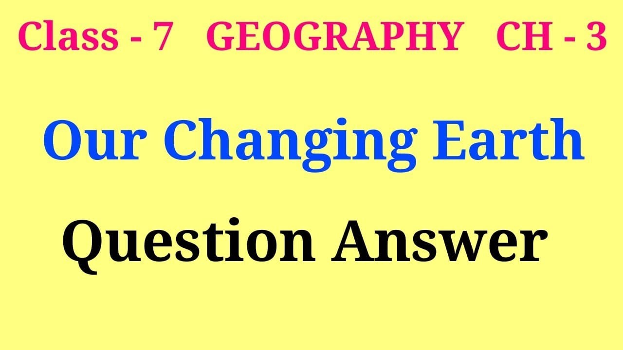 our changing earth class 7 geography question answer | class 7 geography ch 3 question answer
