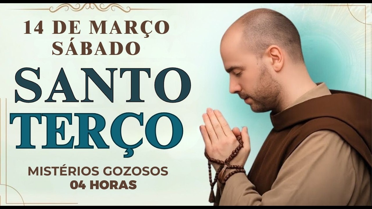 TERÇO DE HOJE - 14/03/2026 - SÁBADO: MISTÉRIOS GOZOSOS - 04 HORAS