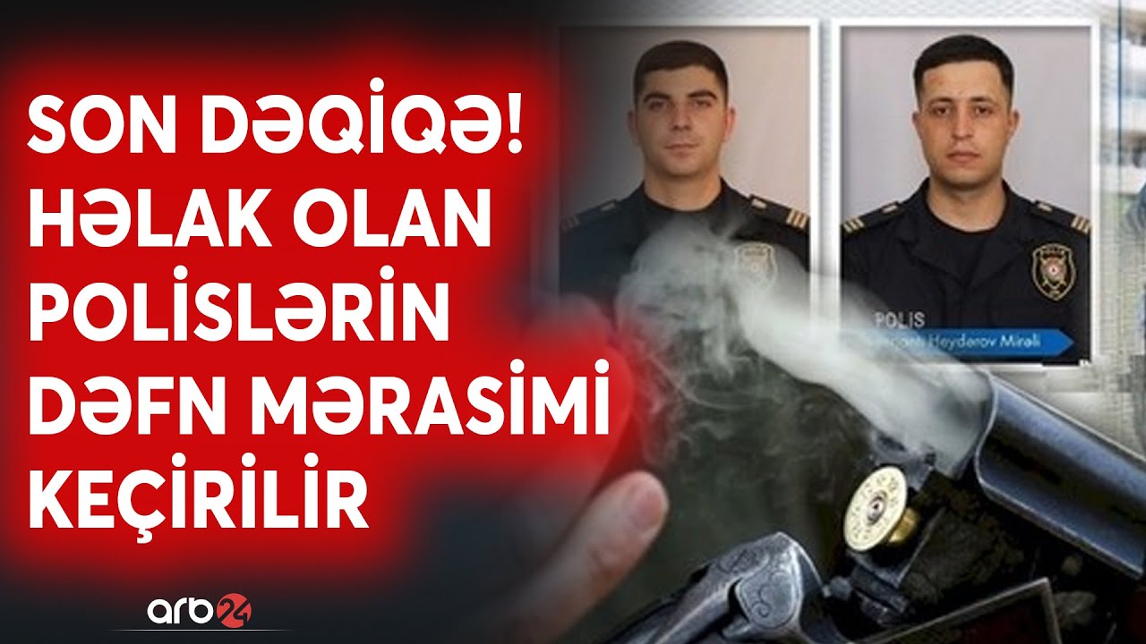SON DƏQİQƏ! Həlak olan polislərin dəfn mərasimi keçirilir: Cinayətkar 3 polisi qətlə yetirdi - CANLI