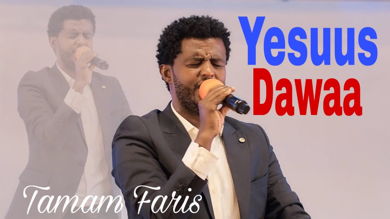 Dawwaa Dawwaa Yesuus Dawwaa /Tamam Faariis/