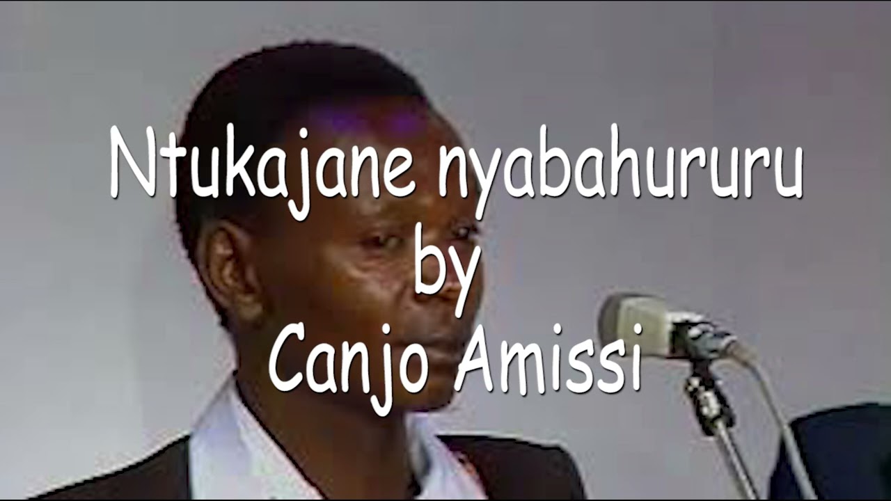 Ntukajane nyabahururu by Canjo Amissi