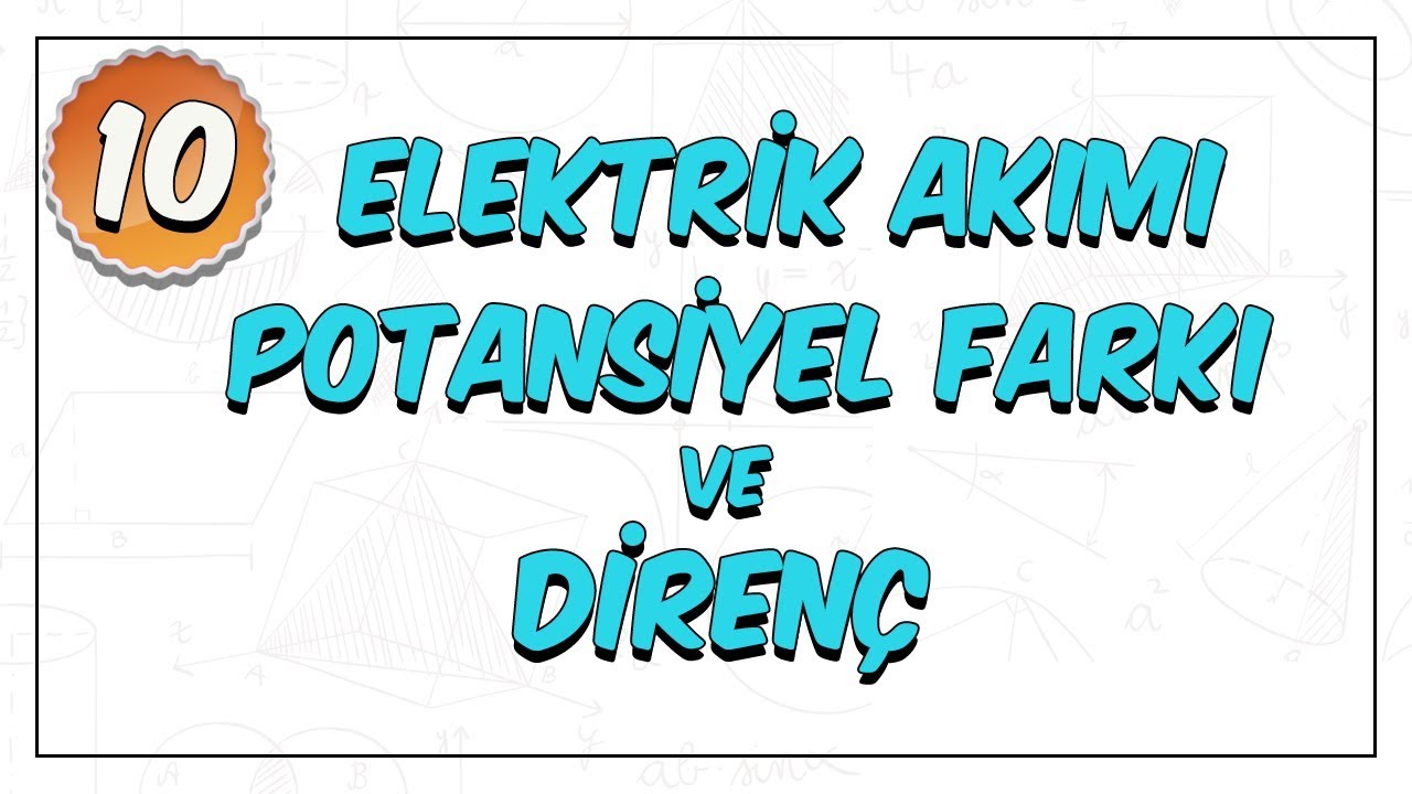 10.Sınıf Fizik | Elektrik Akımı, Potansiyel Farkı ve Direnç