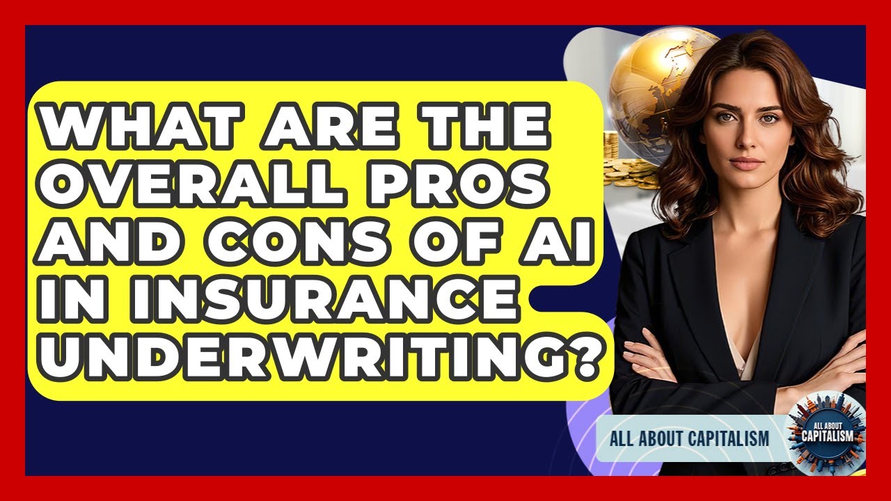 What Are The Overall Pros And Cons Of AI In Insurance Underwriting? - All About Capitalism