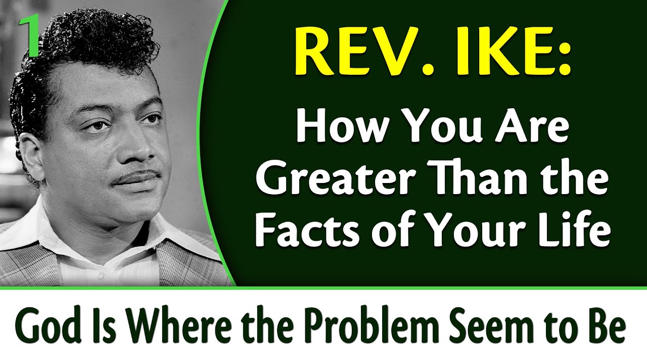 You Are Greater Than the Facts of Your Life - Rev. Ike's God is Where the Problem Seems to Be, Pt 1