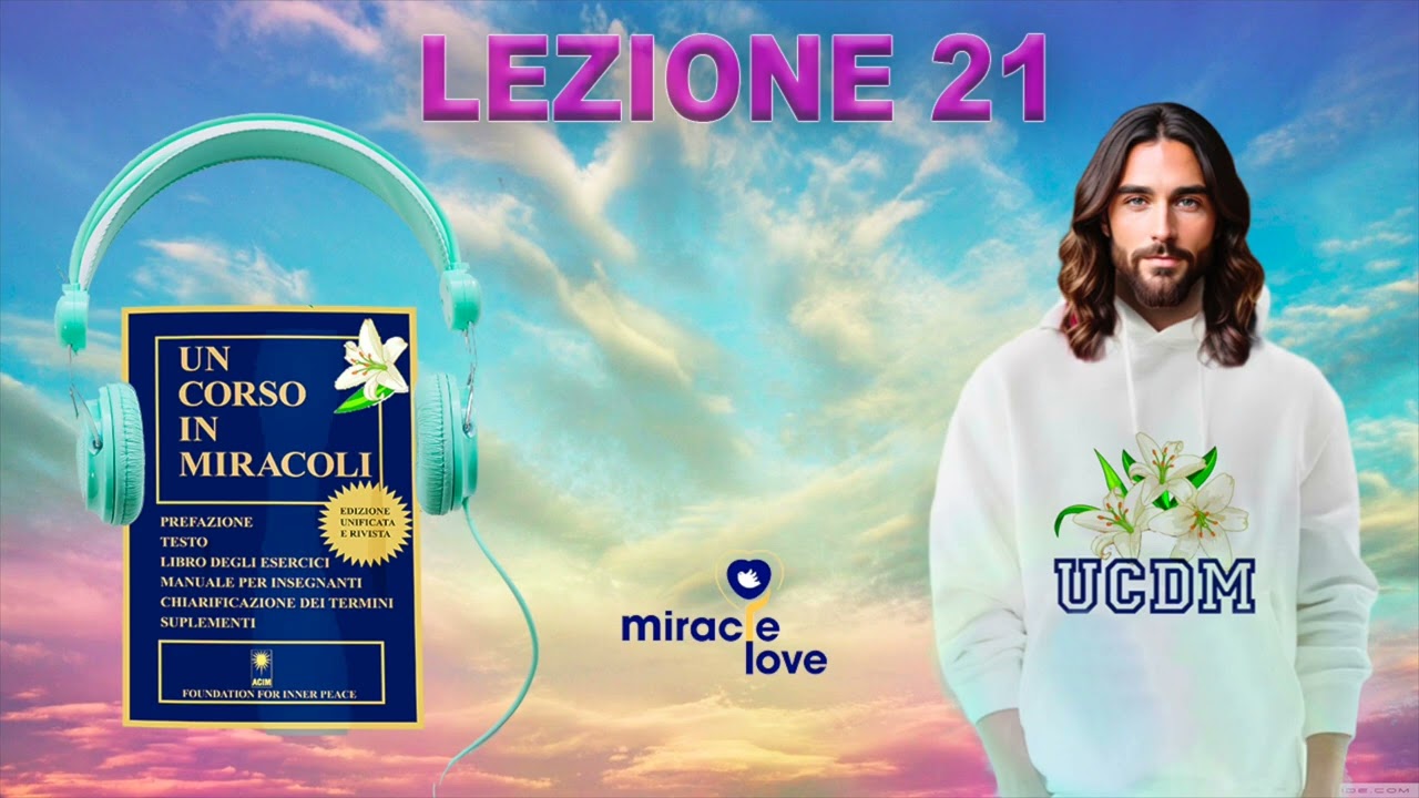 UN CORSO IN MIRACOLI. LEZIONE 21.