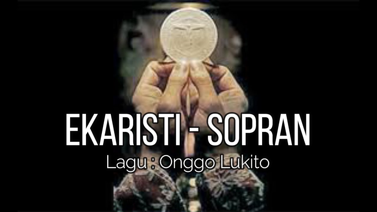 EKARISTI , SOPRAN, Lagu : Onggo Lukito #lagukomuni #tubuhdandarah #lagumisa #ekaristi #misa Do= Es