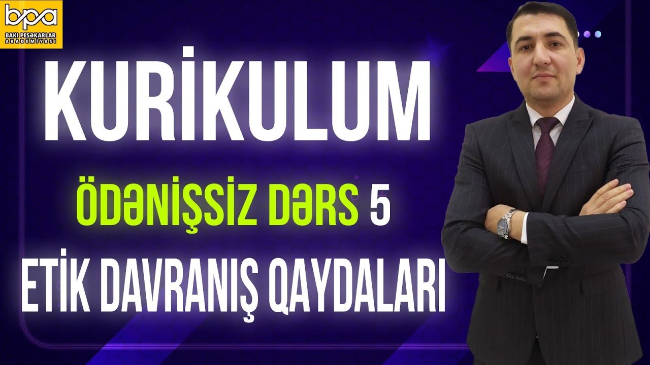 Ödənişsiz dərs 5. Etik davranış qaydaları. Bəxtiyar Əliyev