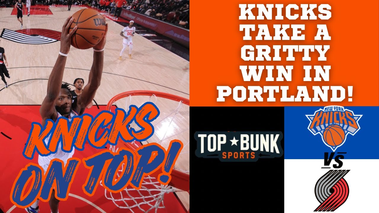 KNICKS ON TOP POSTGAME: Knicks take a gritty win over the Trailblazers!