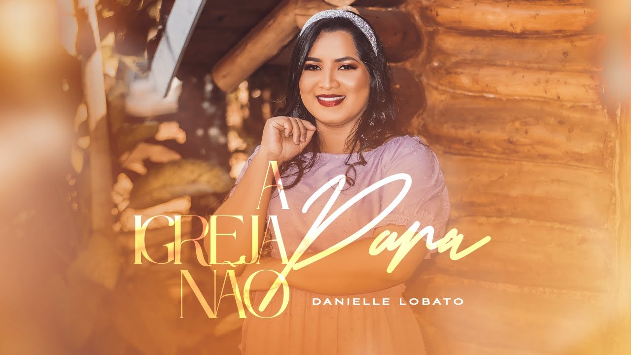 A Igreja Não Para Danielle Lobato [Clípe Oficial] #aigrejanaopara #lançamento #hinosgospel