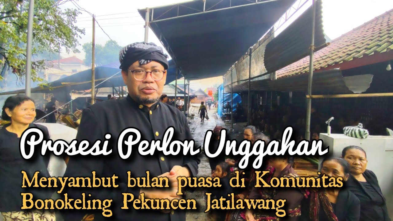 PROSESI PERLON UNGGAHAN Menyambut bulan puasa di Komunitas Bonokeling Pekuncen Jatilawang
