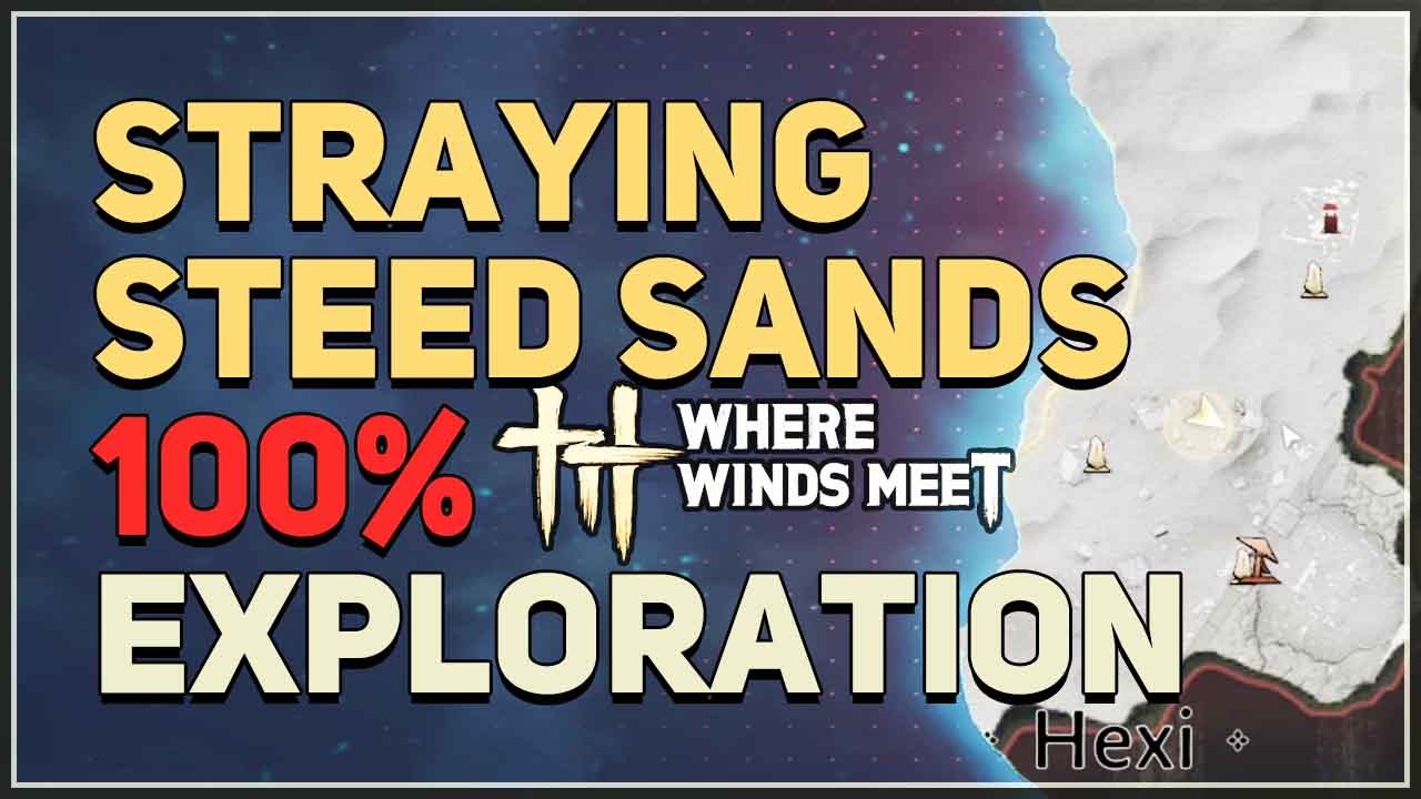 Hexi Straying Steed Sands FULL 100% Exploration - Where Winds Meet (Chests, Secrets & Collectibles)