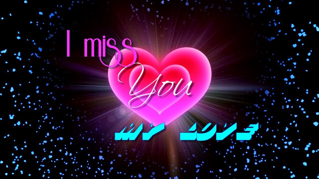 You may be out of my sight but never out of my mind