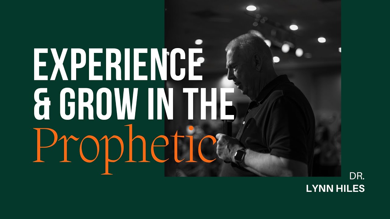 Dr. Lynn Hiles - Experience & Grow in the Prophetic