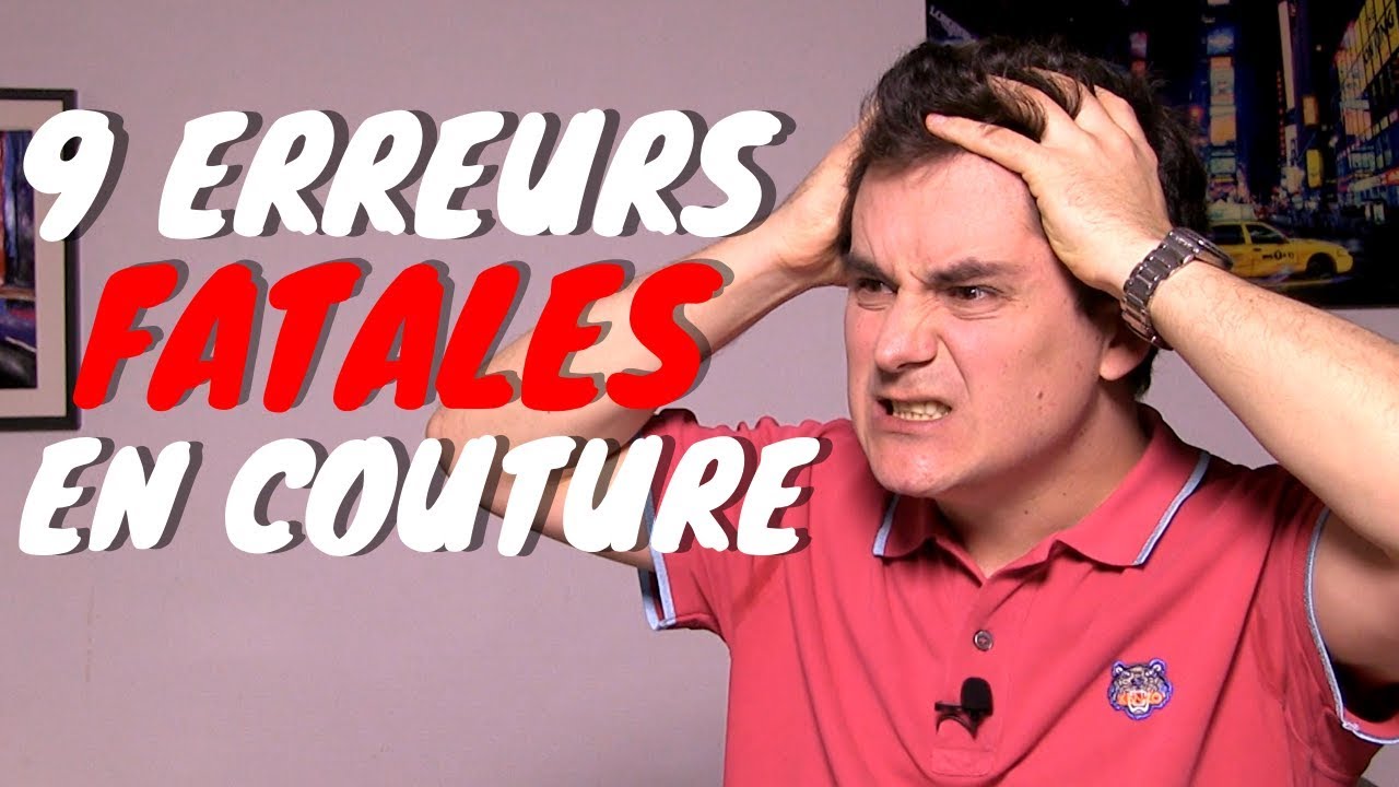 9 Erreurs Fatales en Couture !