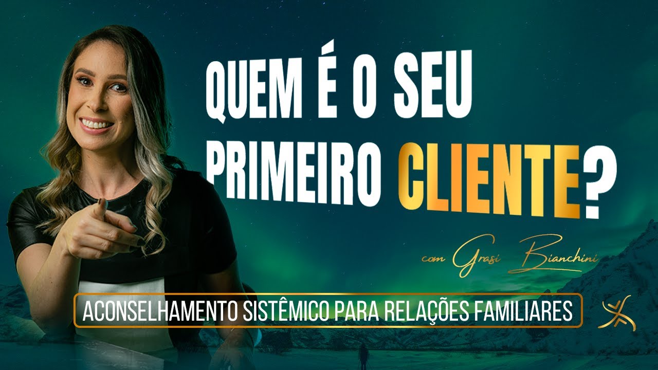 Quem pode ser o seu primeiro cliente? | Constelação Familiar