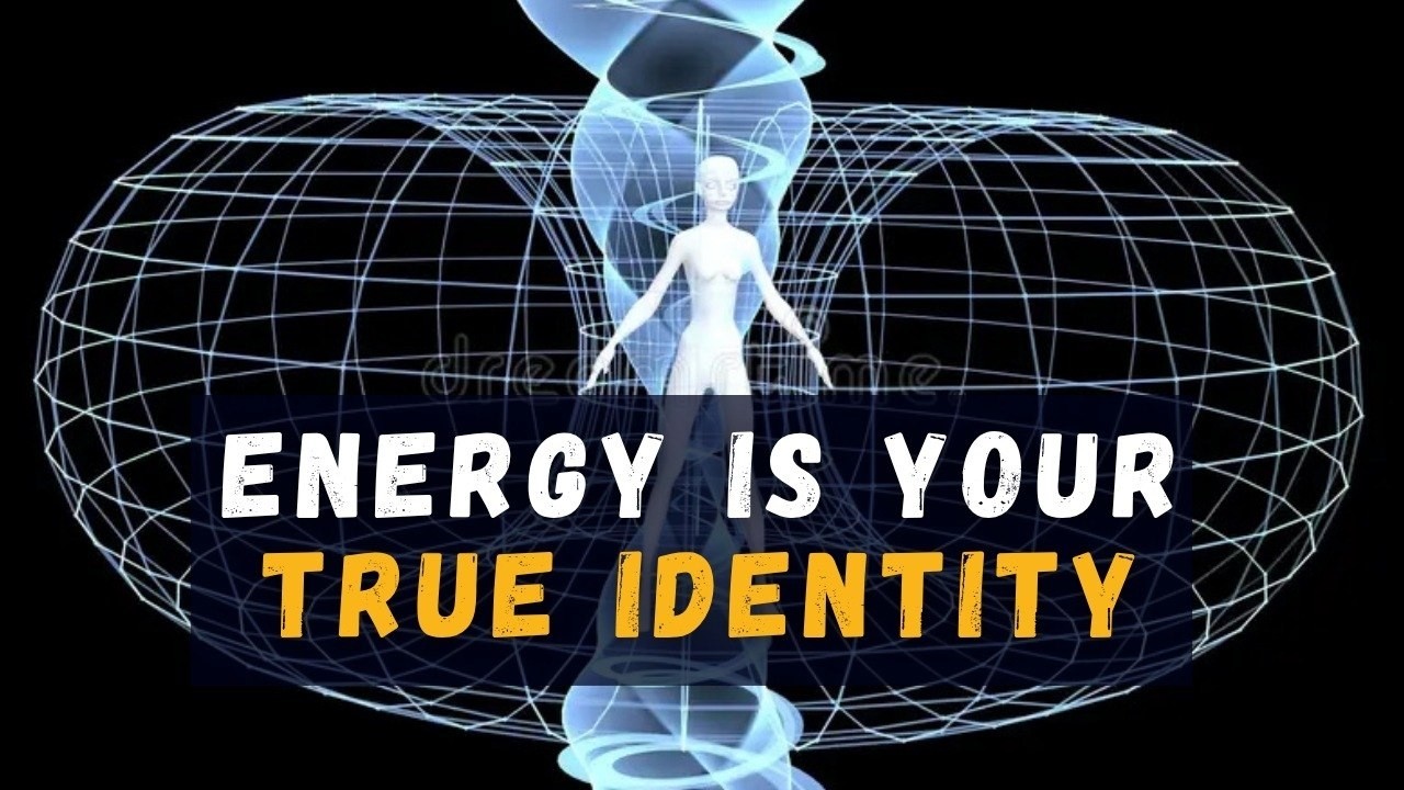 Energy is Your True Identity - Unleash the Mind series