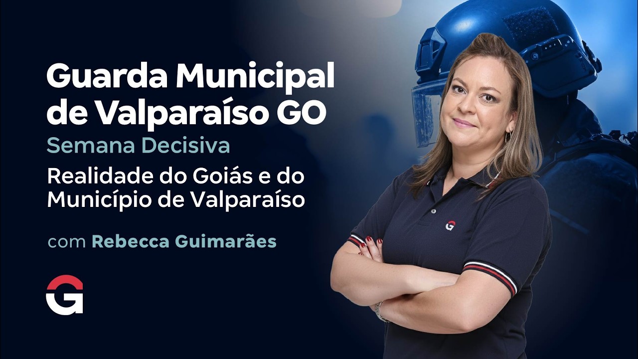 Concurso Guarda Valparaíso GO | Semana Decisiva | Realidade do Goiás e do Município de Valparaíso