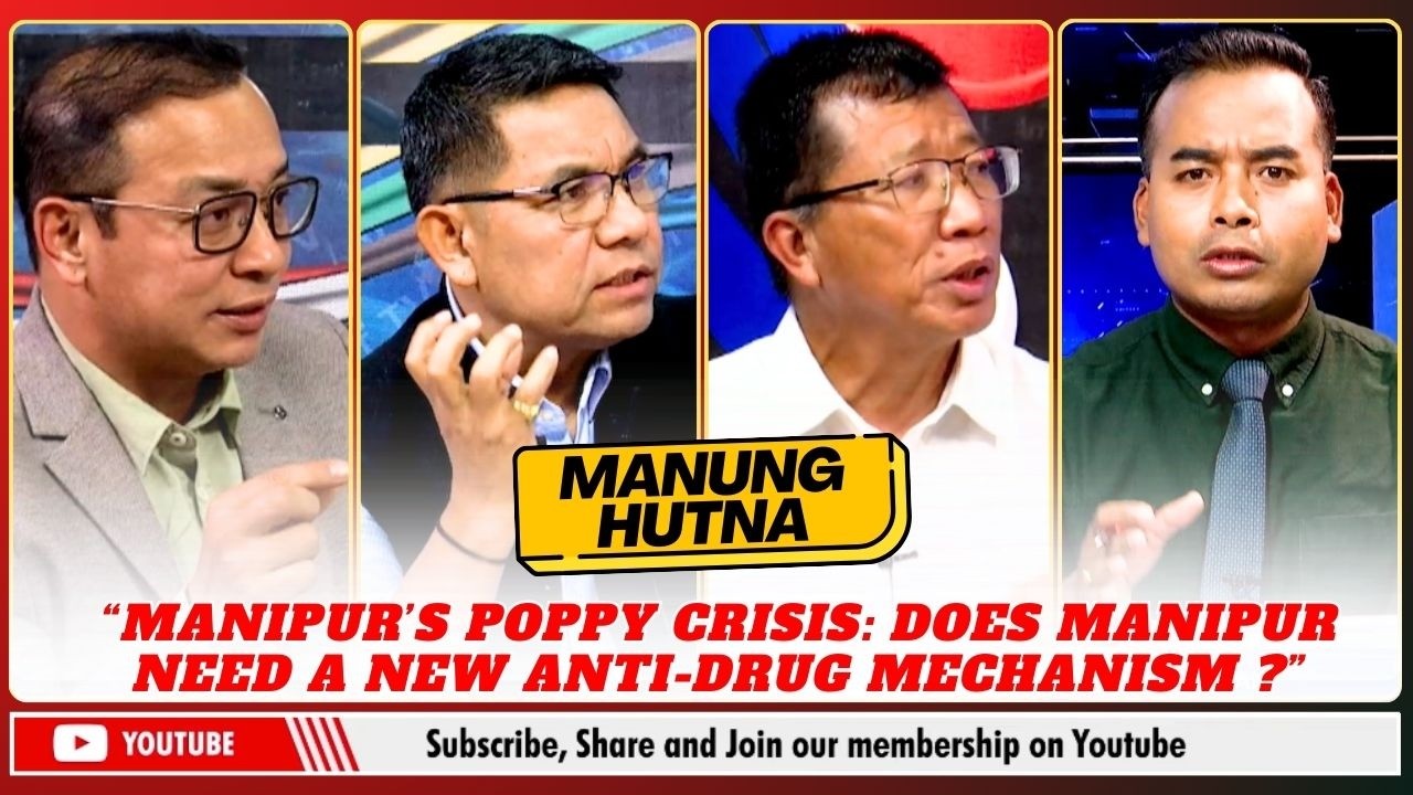 “MANIPUR’S POPPY CRISIS: DOES MANIPUR NEED A NEW ANTI-DRUG MECHANISM?” on MANUNG HUTNA | 14 MAR 2026