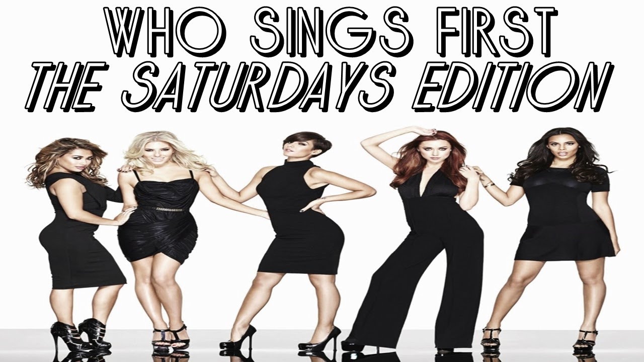 Who Sings First: The Saturdays