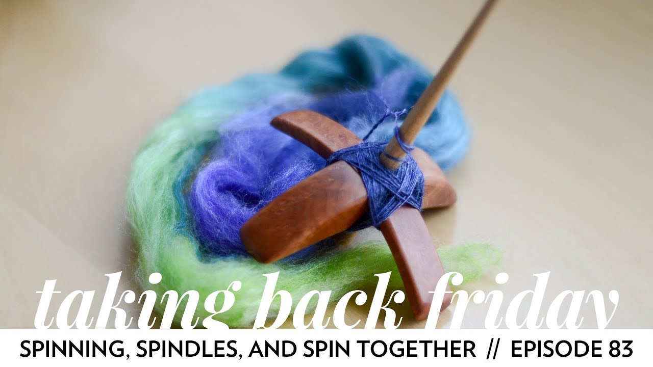 Spinning, Spindles, and Spin Together // Episode 83 // Taking Back Friday // a fibre arts vlog